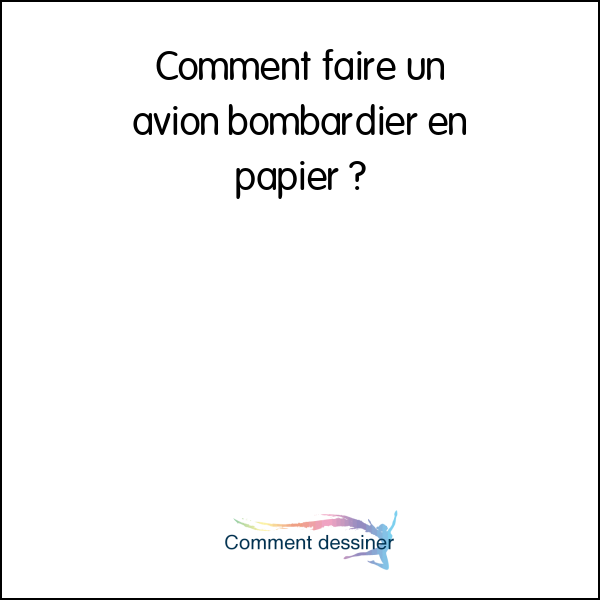 Comment faire un avion bombardier en papier